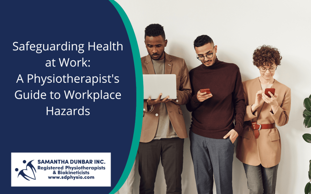 Safeguarding Health at Work: A Physiotherapist’s Guide to Workplace Hazards